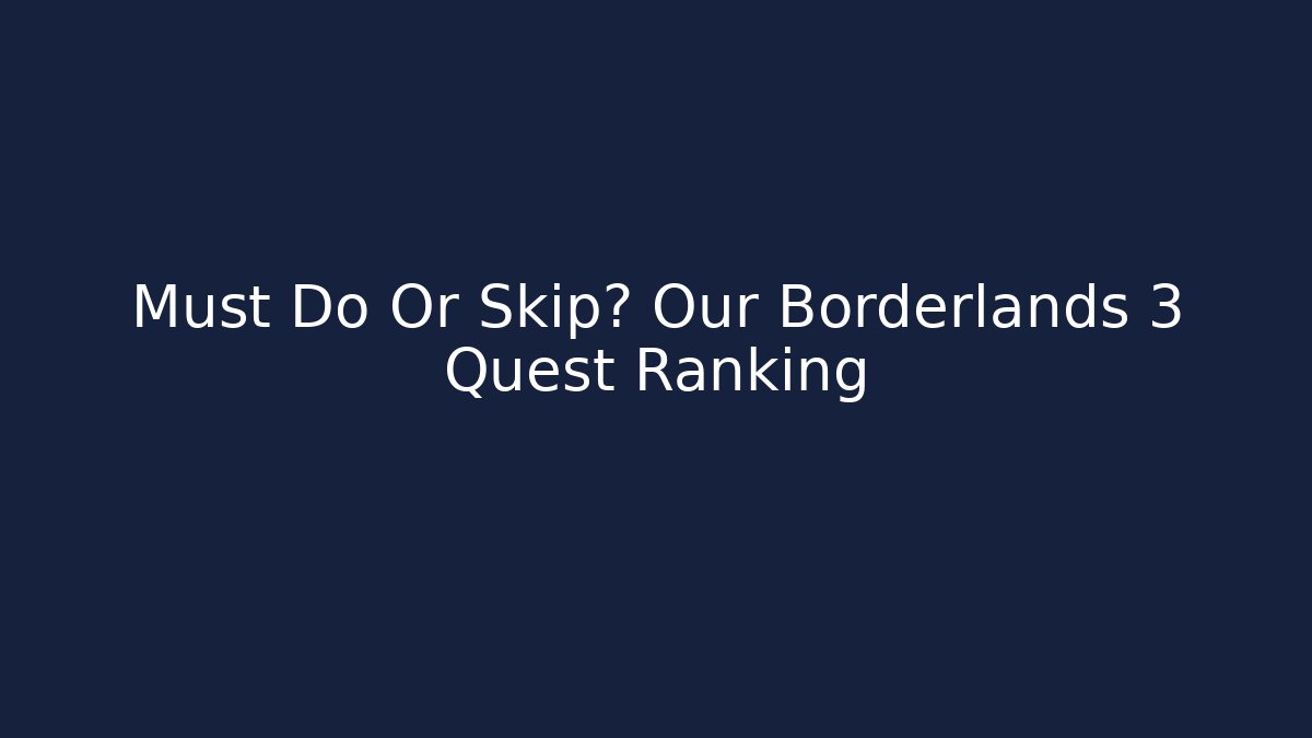 Must Do Or Skip? Our Borderlands 3 Quest Ranking