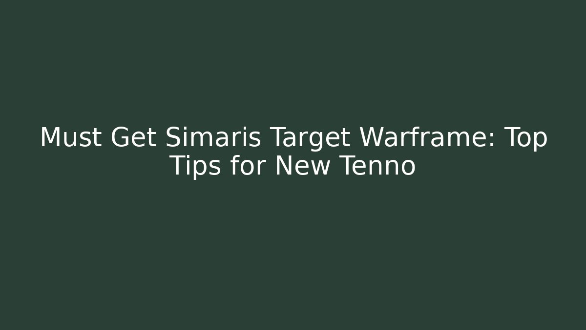 Must Get Simaris Target Warframe: Top Tips for New Tenno