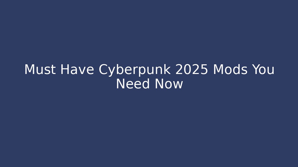 Must Have Cyberpunk 2025 Mods You Need Now - Critter Realm