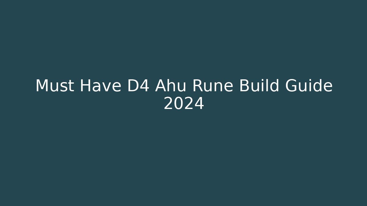 Must Have D4 Ahu Rune Build Guide 2024