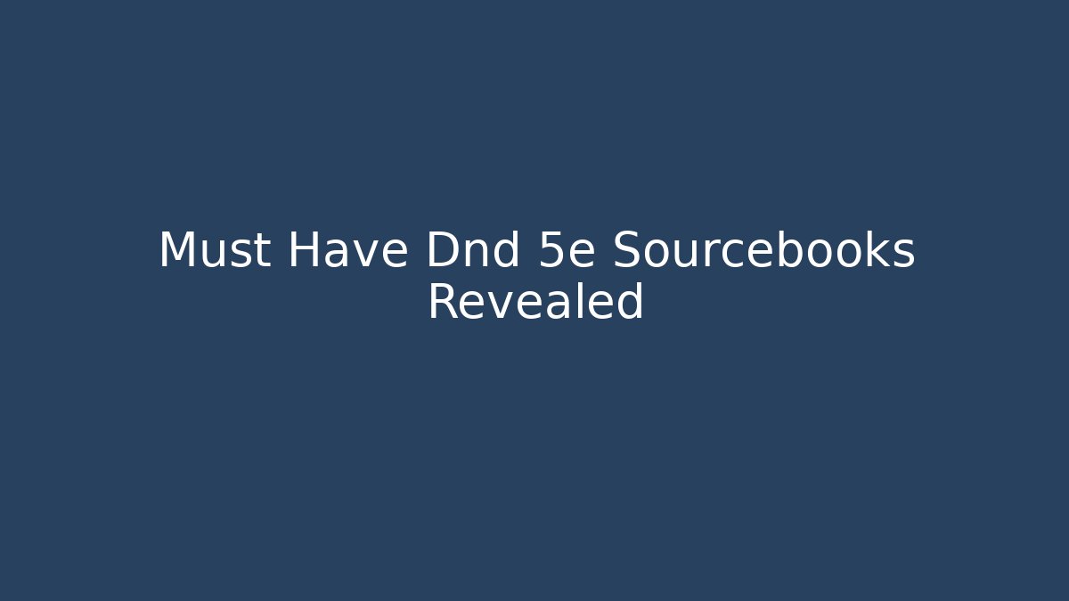 Must Have Dnd 5e Sourcebooks Revealed