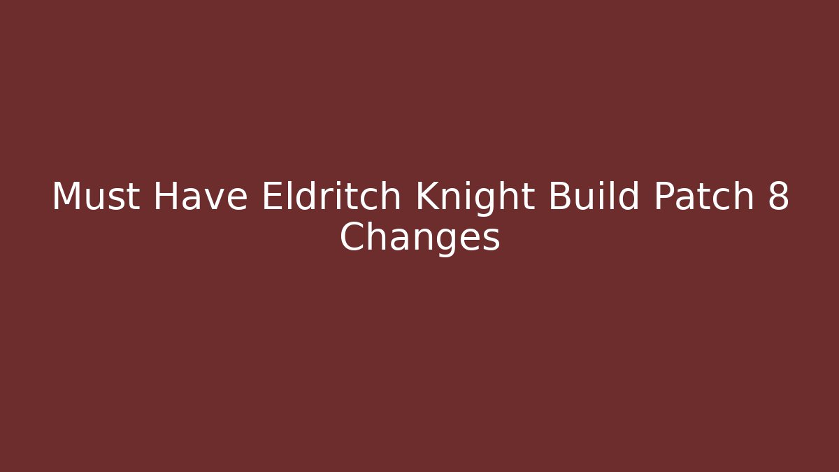 Must Have Eldritch Knight Build Patch 8 Changes - Critter Realm