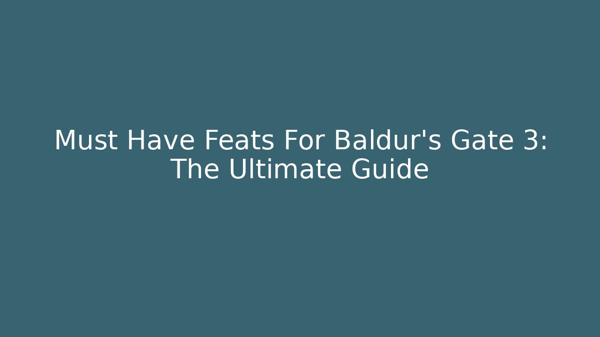 Must Have Feats For Baldur's Gate 3: The Ultimate Guide