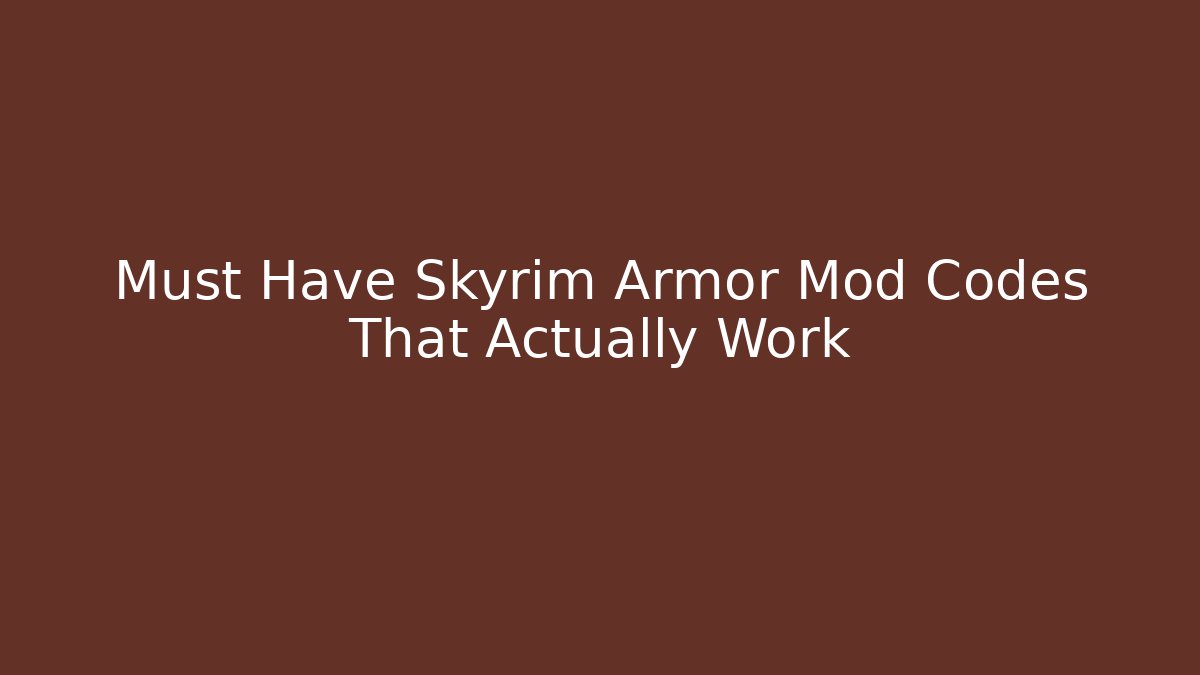 Must Have Skyrim Armor Mod Codes That Actually Work