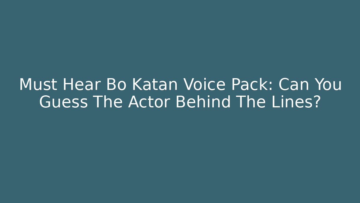 Must Hear Bo Katan Voice Pack: Can You Guess The Actor Behind The Lines?