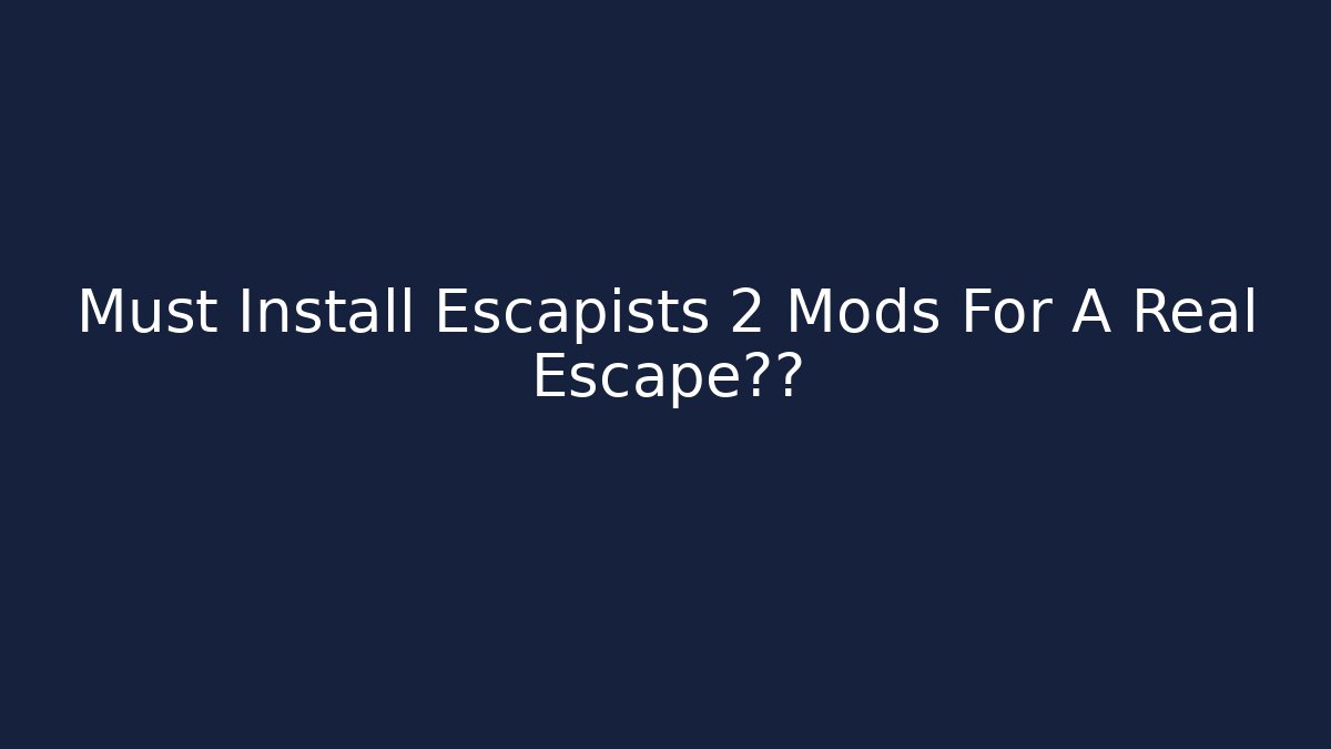 Must Install Escapists 2 Mods For A Real Escape体验