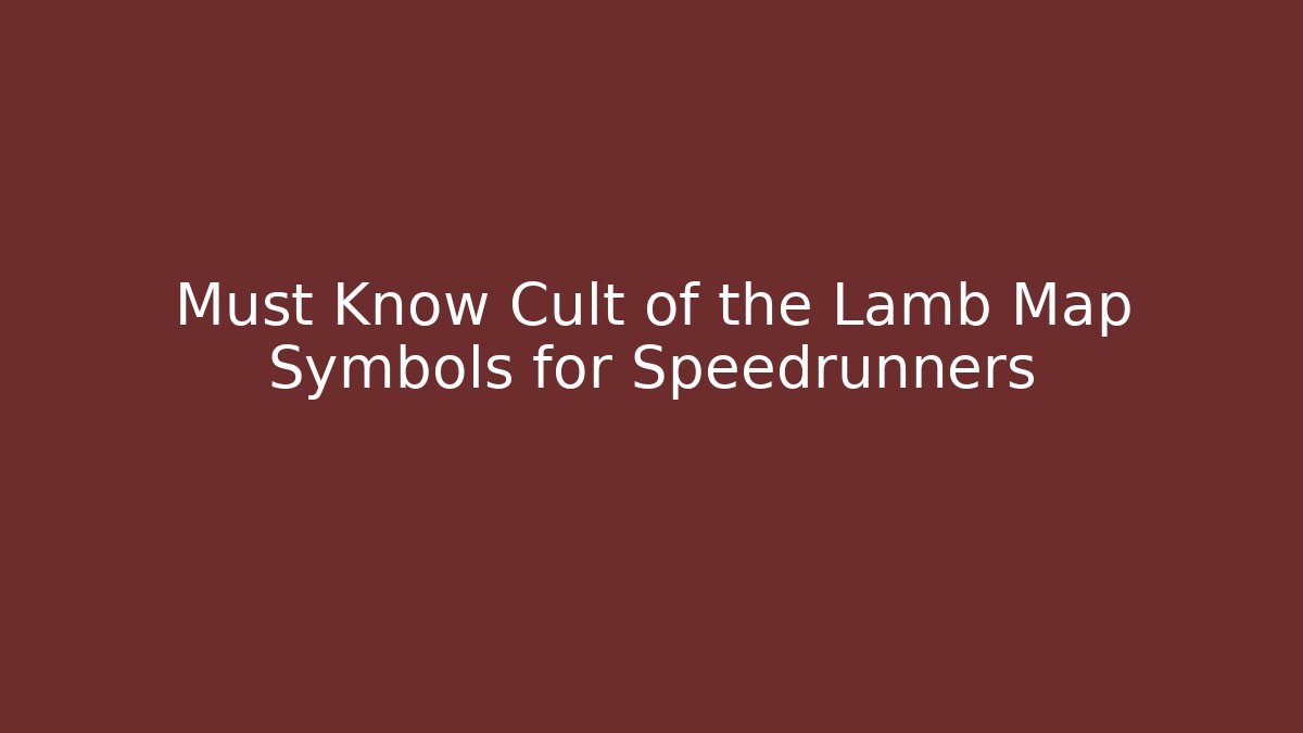 Must Know Cult of the Lamb Map Symbols for Speedrunners