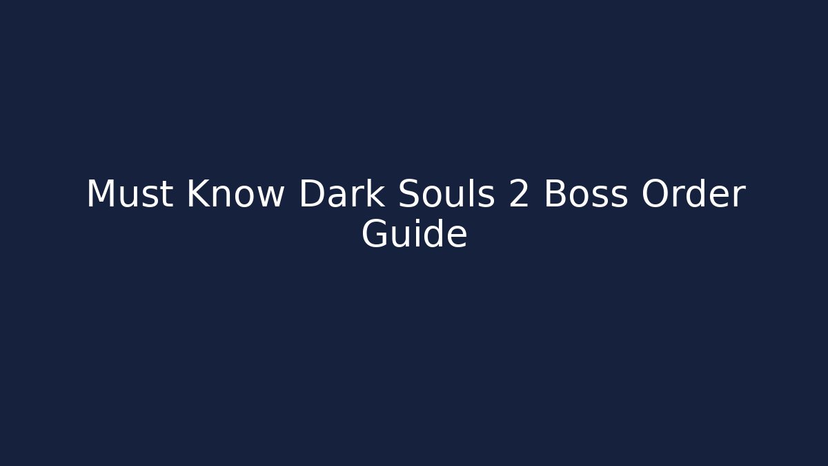 Must Know Dark Souls 2 Boss Order Guide
