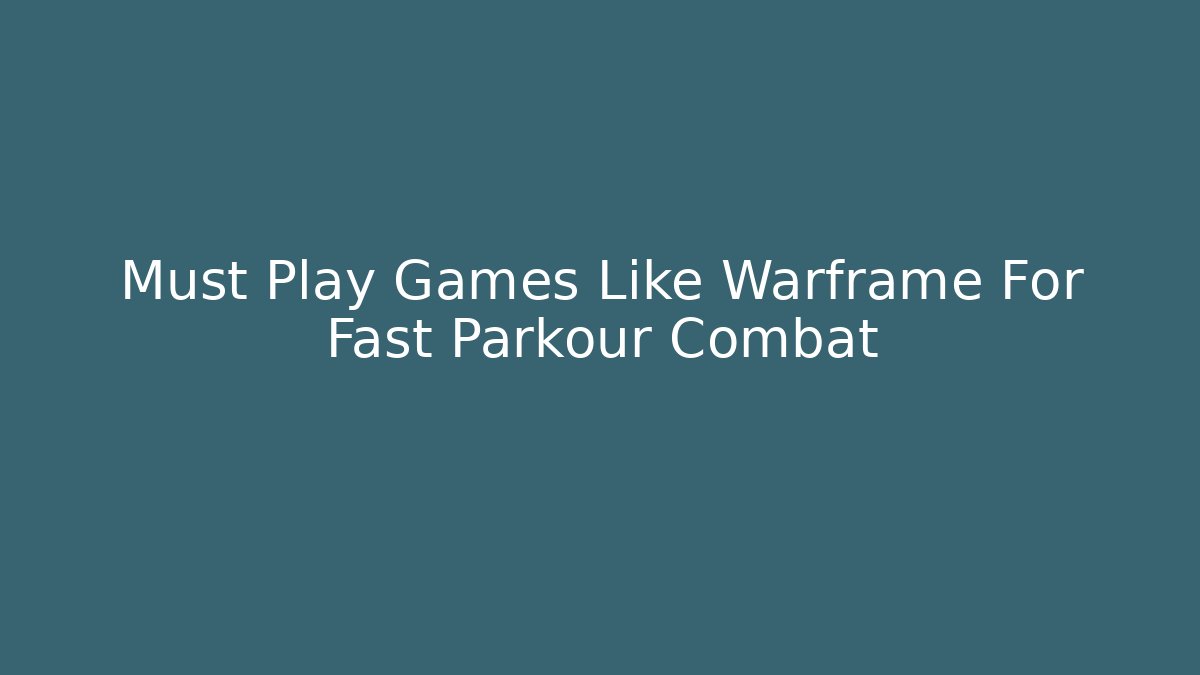 Must Play Games Like Warframe For Fast Parkour Combat