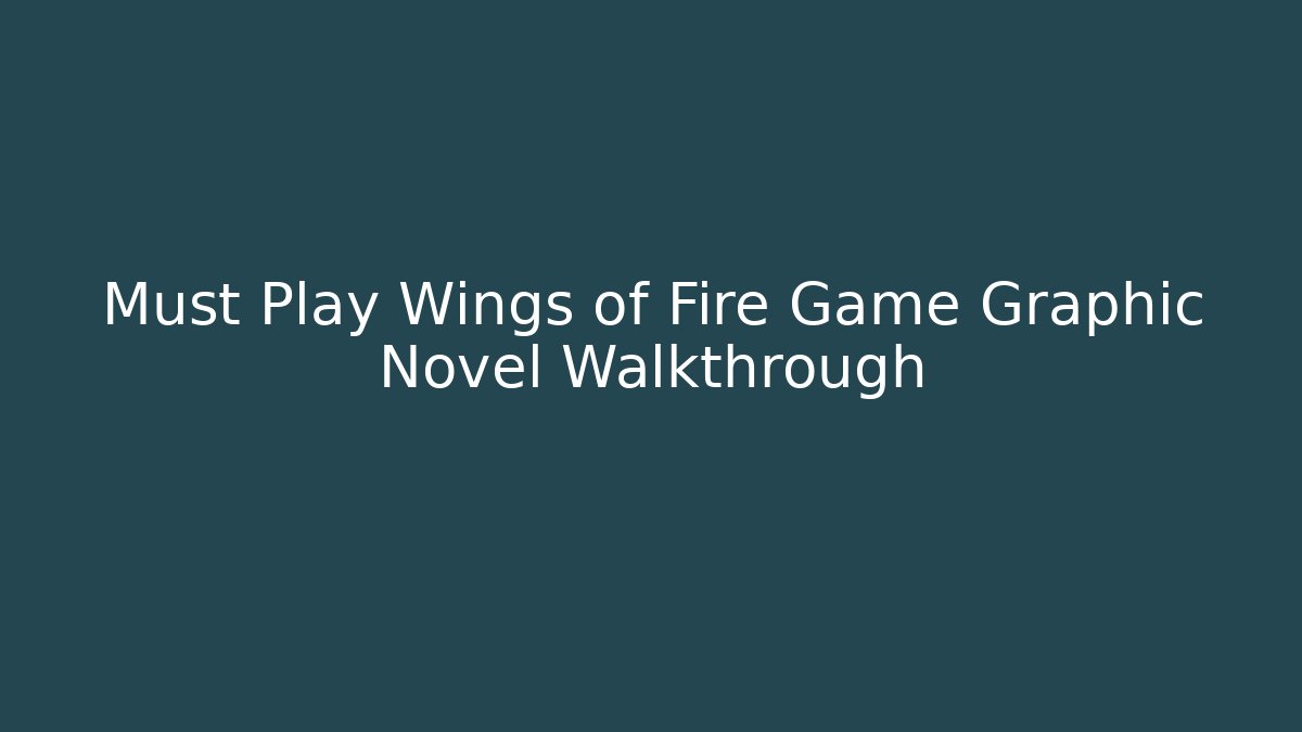 Must Play Wings of Fire Game Graphic Novel Walkthrough
