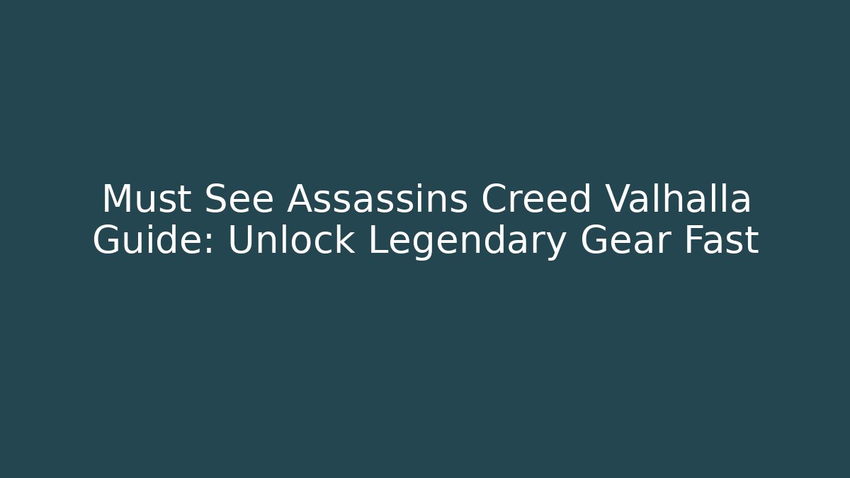 Must See Assassins Creed Valhalla Guide: Unlock Legendary Gear Fast - Critter Realm