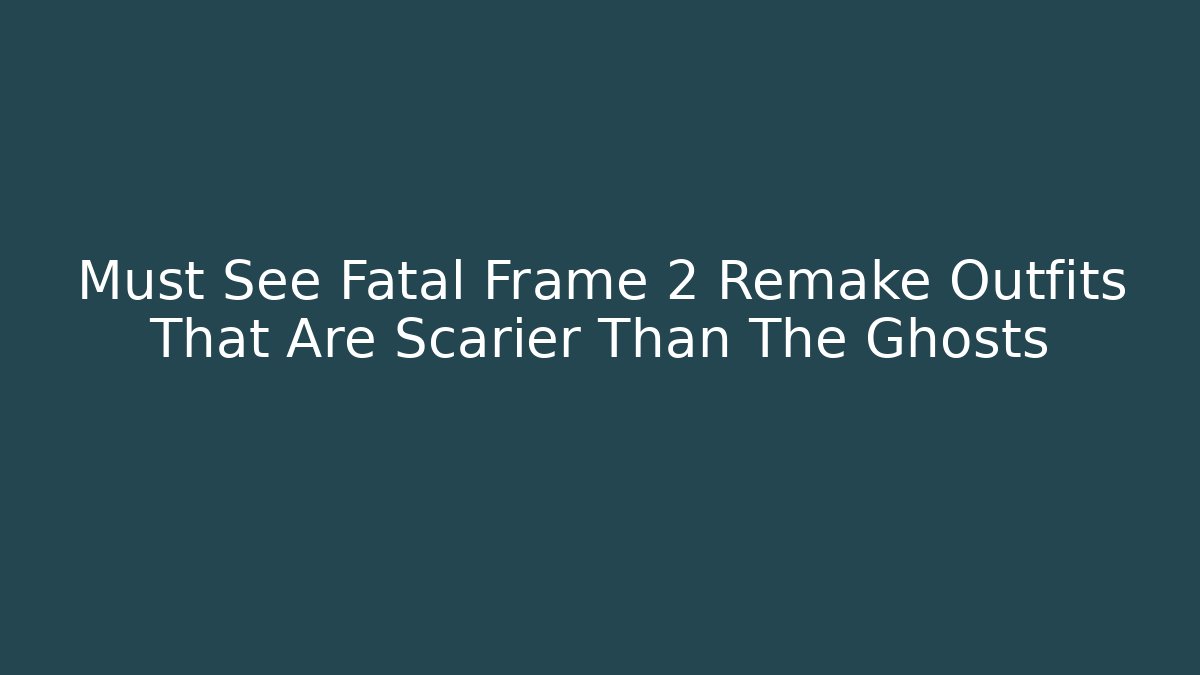 Must See Fatal Frame 2 Remake Outfits That Are Scarier Than The Ghosts