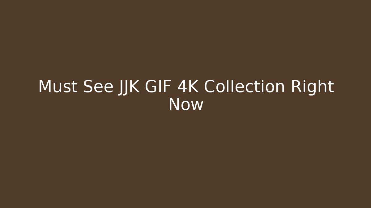 Must See JJK GIF 4K Collection Right Now