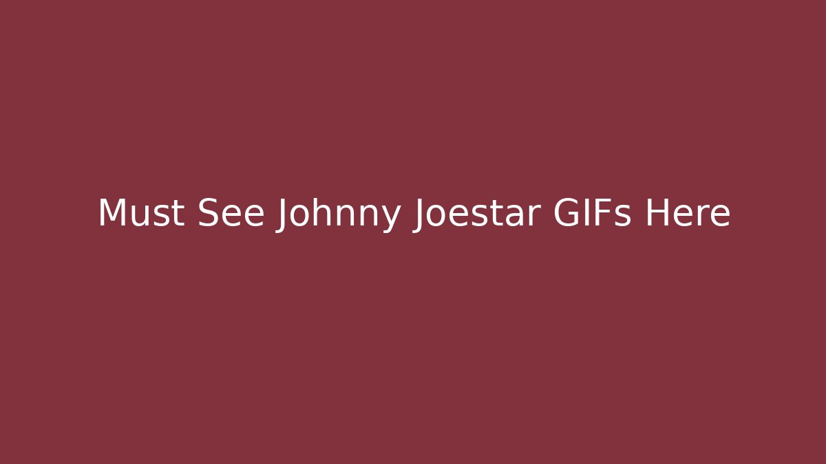 Must See Johnny Joestar GIFs Here - Critter Realm
