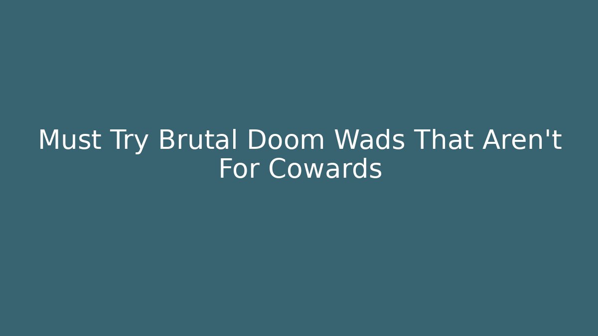 Must Try Brutal Doom Wads That Aren't For Cowards - Critter Realm