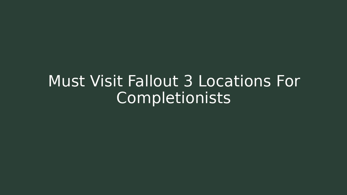 Must Visit Fallout 3 Locations For Completionists