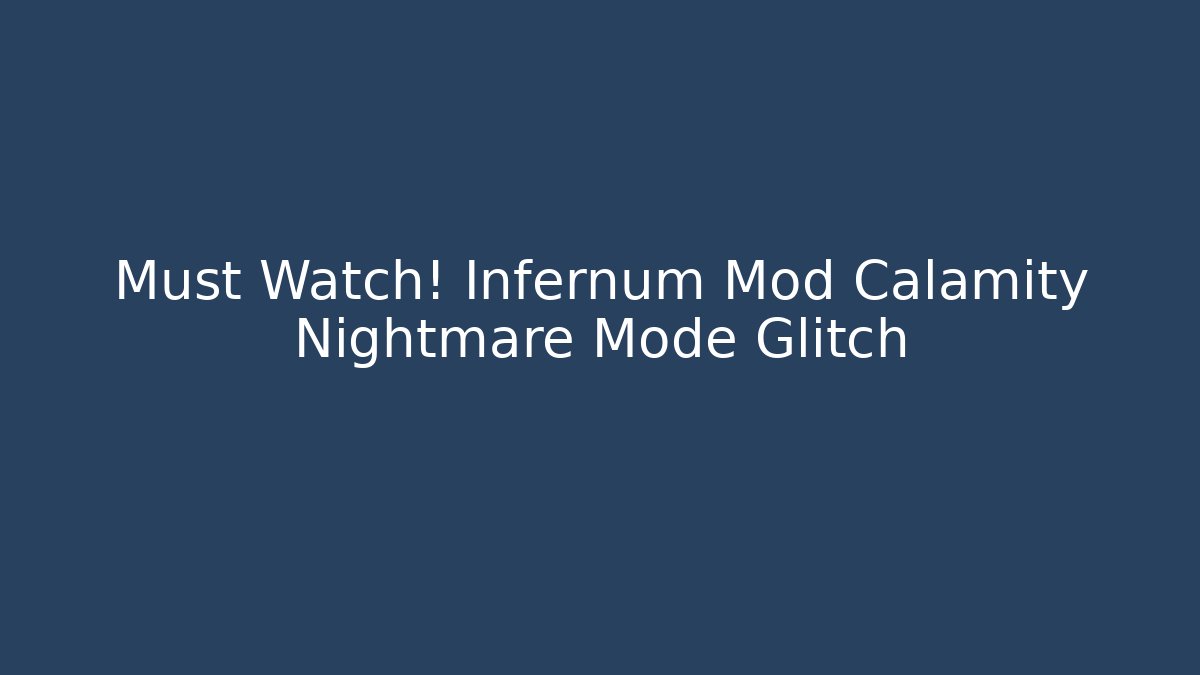 Must Watch! Infernum Mod Calamity Nightmare Mode Glitch - Critter Realm