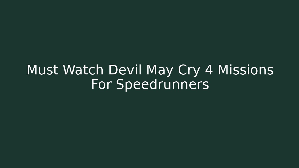 Must Watch Devil May Cry 4 Missions For Speedrunners