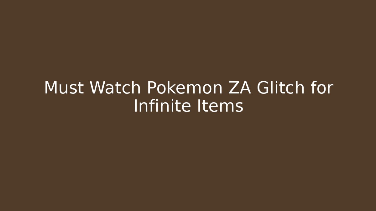 Must Watch Pokémon ZA Glitch for Infinite Items