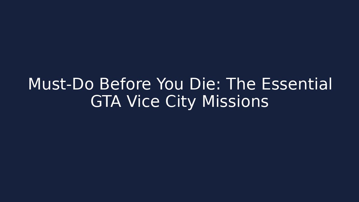Must-Do Before You Die: The Essential GTA Vice City Missions