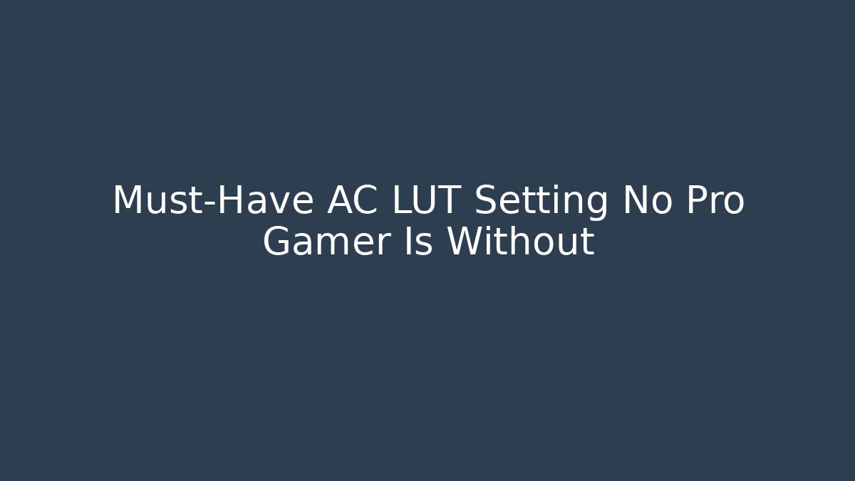 Must-Have AC LUT Setting No Pro Gamer Is Without - Critter Realm