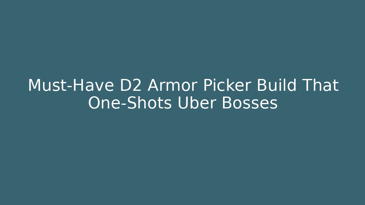 Must-Have D2 Armor Picker Build That One-Shots Uber Bosses
