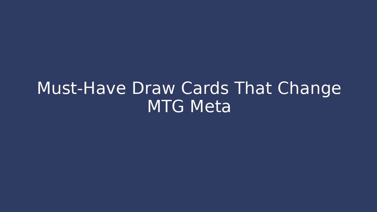 Must-Have Draw Cards That Change MTG Meta - Critter Realm