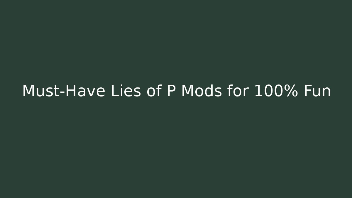 Must-Have Lies of P Mods for 100% Fun
