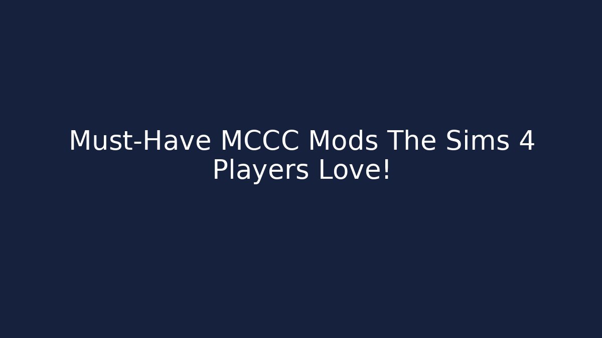 Must-Have MCCC Mods The Sims 4 Players Love!