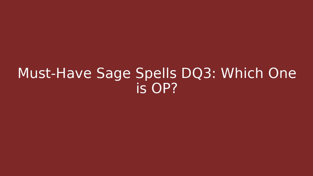 Must-Have Sage Spells DQ3: Which One is OP?