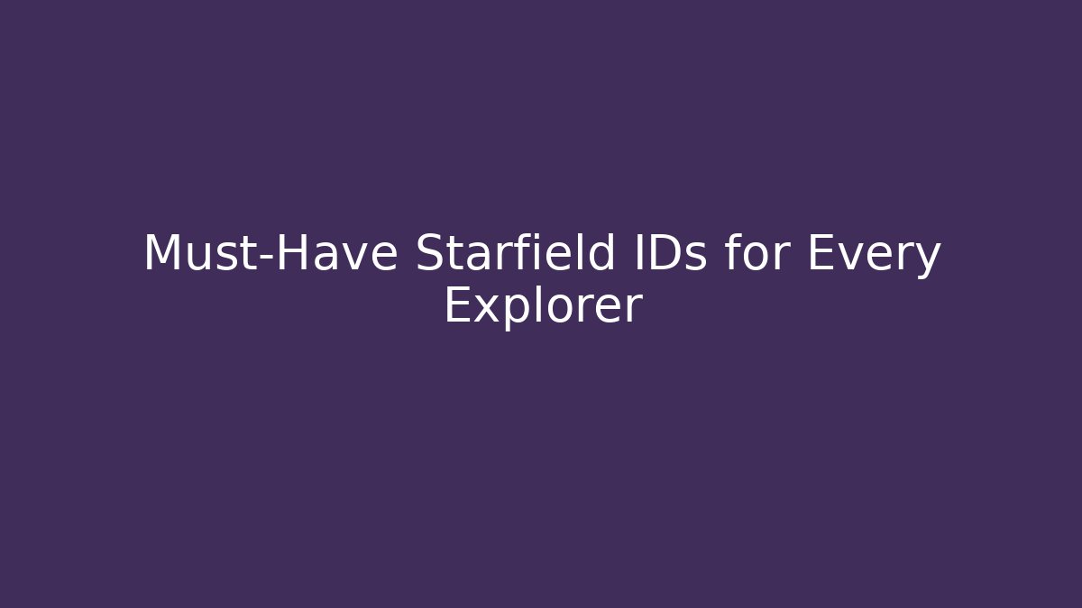 Must-Have Starfield IDs for Every Explorer
