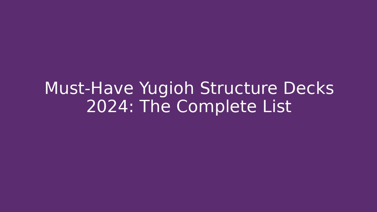 Must-Have Yugioh Structure Decks 2024: The Complete List