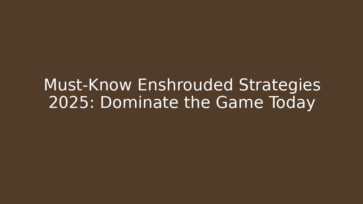 Must-Know Enshrouded Strategies 2025: Dominate the Game Today - Critter Realm