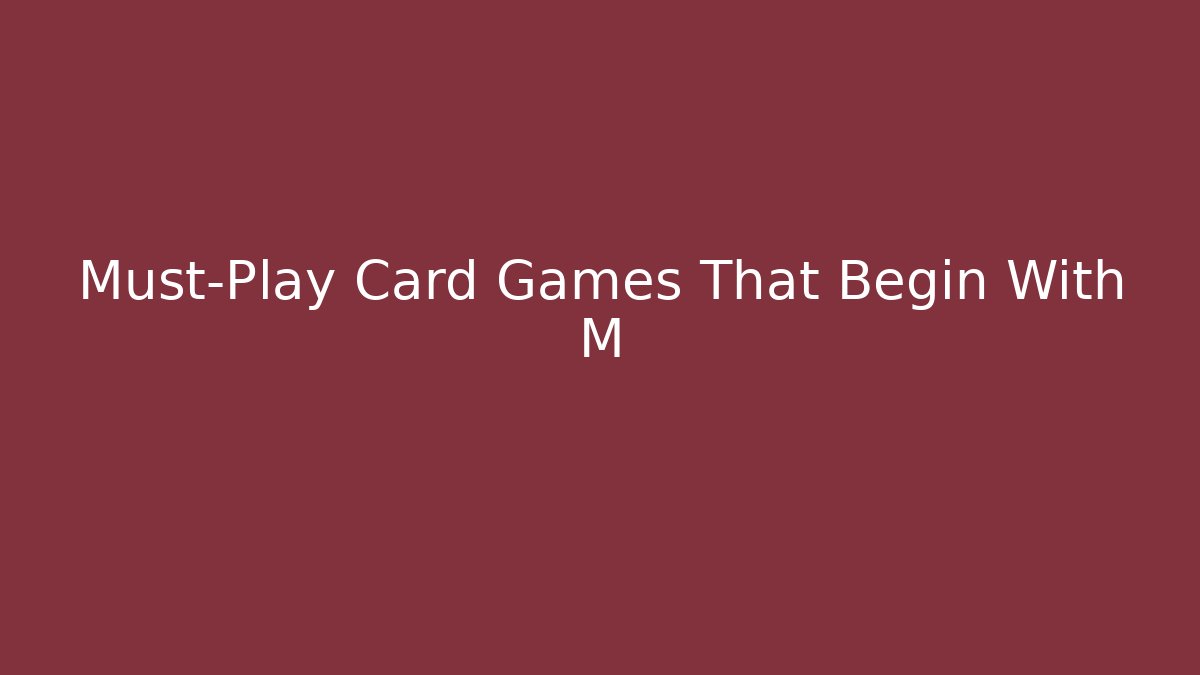 Must-Play Card Games That Begin With M