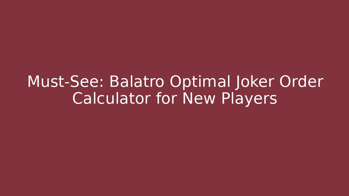 Must-See: Balatro Optimal Joker Order Calculator for New Players