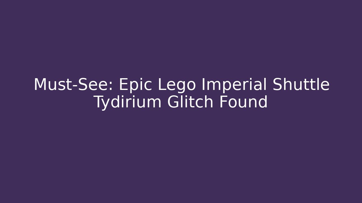 Must-See: Epic Lego Imperial Shuttle Tydirium Glitch Found