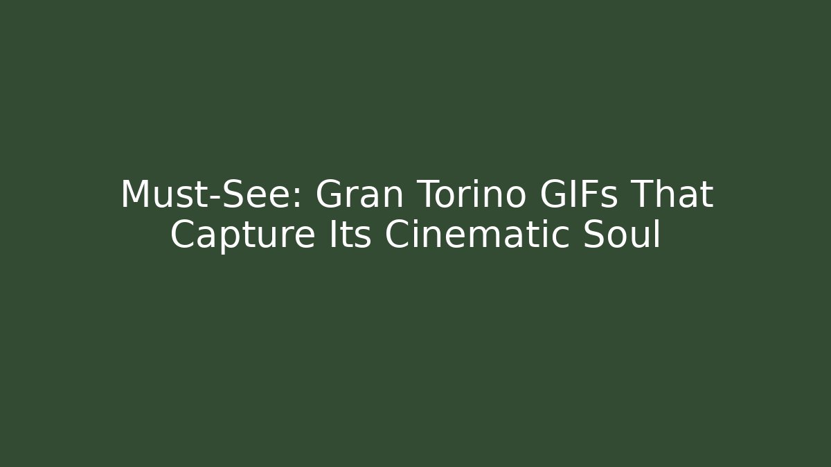 Must-See: Gran Torino GIFs That Capture Its Cinematic Soul - Critter Realm