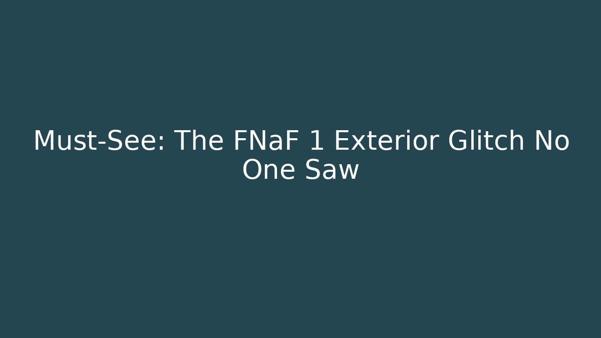 Must-See: The FNaF 1 Exterior Glitch No One Saw