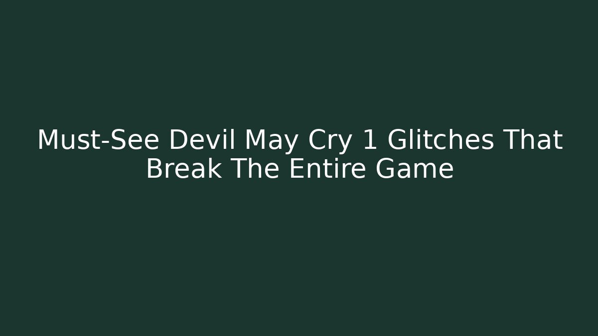 Must-See Devil May Cry 1 Glitches That Break The Entire Game