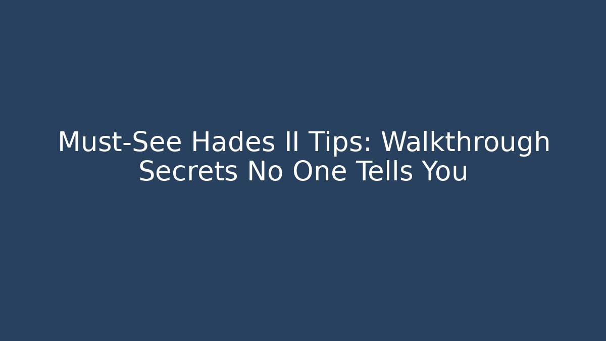 Must-See Hades II Tips: Walkthrough Secrets No One Tells You