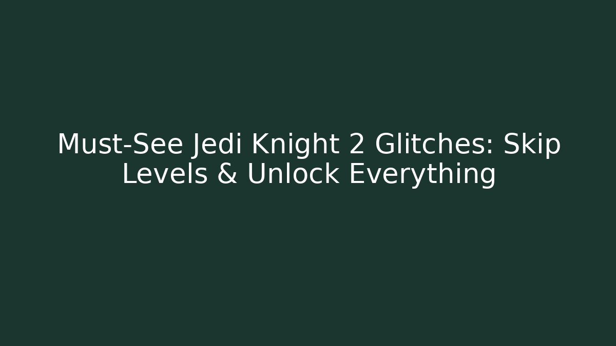 Must-See Jedi Knight 2 Glitches: Skip Levels & Unlock Everything