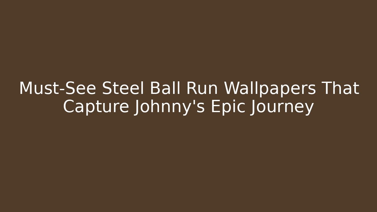 Must-See Steel Ball Run Wallpapers That Capture Johnny’s Epic Journey