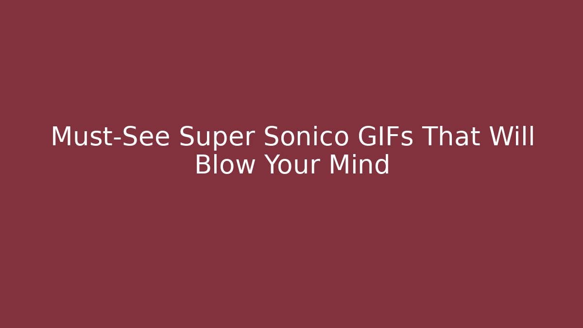 Must-See Super Sonico GIFs That Will Blow Your Mind