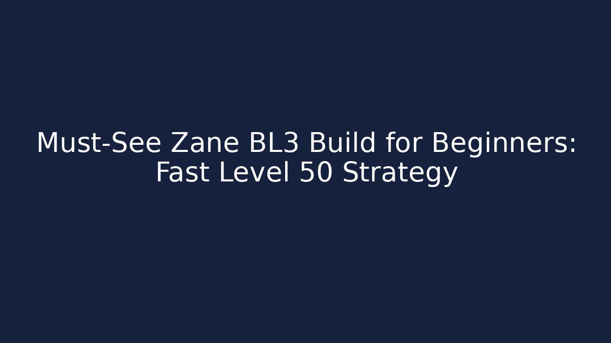 Must-See Zane BL3 Build for Beginners: Fast Level 50 Strategy - Critter Realm