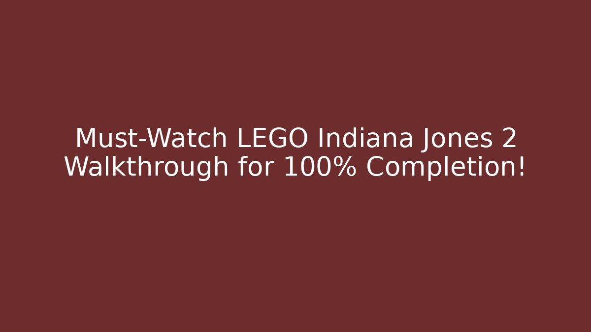 Must-Watch LEGO Indiana Jones 2 Walkthrough for 100% Completion!
