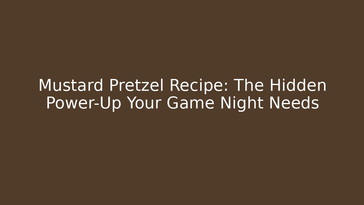 Mustard Pretzel Recipe: The Hidden Power-Up Your Game Night Needs
