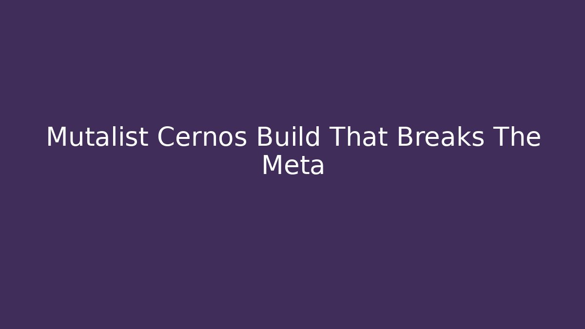 Mutalist Cernos Build That Breaks The Meta