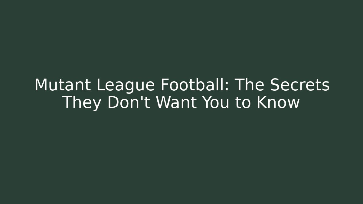 Mutant League Football: The Secrets They Don't Want You to Know