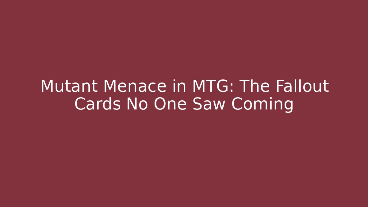 Mutant Menace in MTG: The Fallout Cards No One Saw Coming