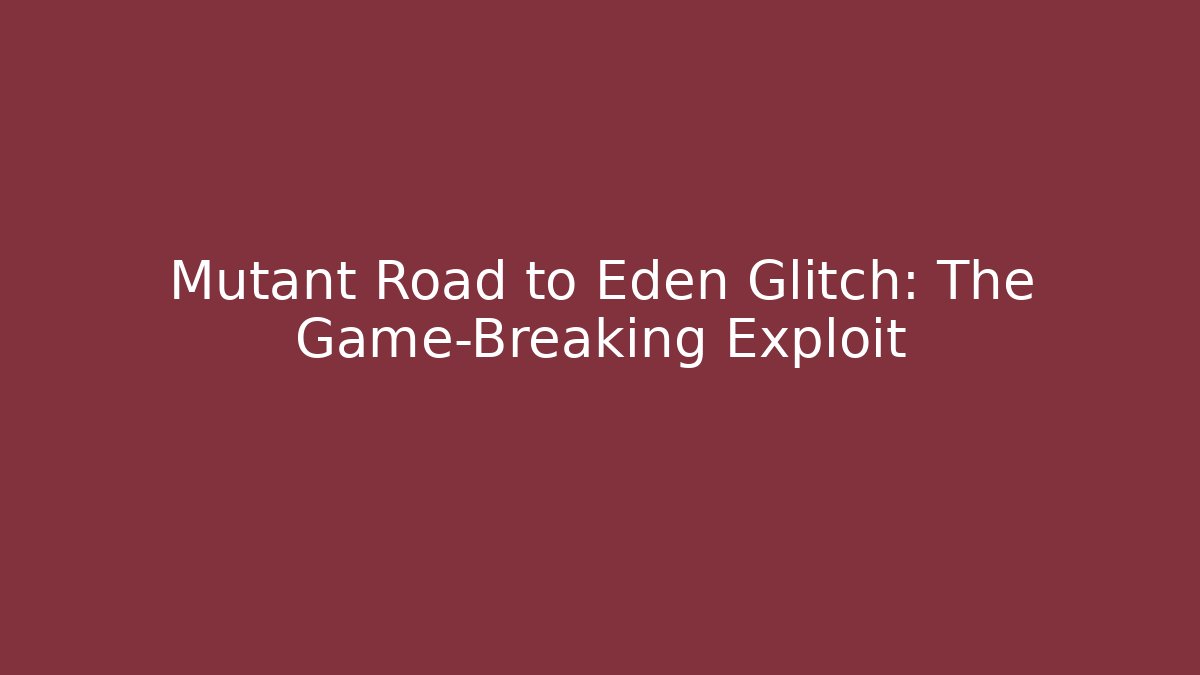 Mutant Road to Eden Glitch: The Game-Breaking Exploit - Critter Realm